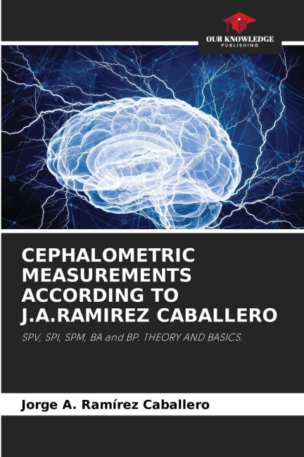 CEPHALOMETRIC MEASUREMENTS ACCORDING TO J.A.RAMIREZ CABALLERO: SPV, SPI, SPM, BA and BP. THEORY AND BASICS.