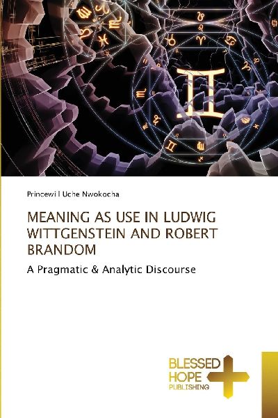 MEANING AS USE IN LUDWIG WITTGENSTEIN AND ROBERT BRANDOM: A Pragmatic & Analytic Discourse