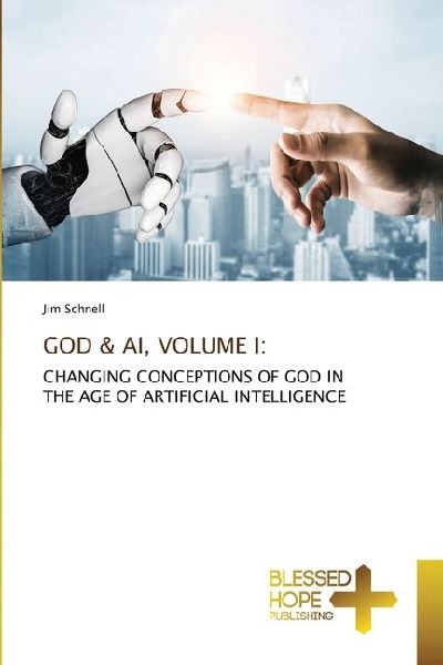 GOD & AI, VOLUME I:: CHANGING CONCEPTIONS OF GOD IN THE AGE OF ARTIFICIAL INTELLIGENCE