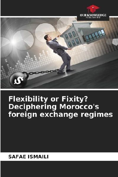 Flexibility or Fixity? Deciphering Moroccos foreign exchange regimes