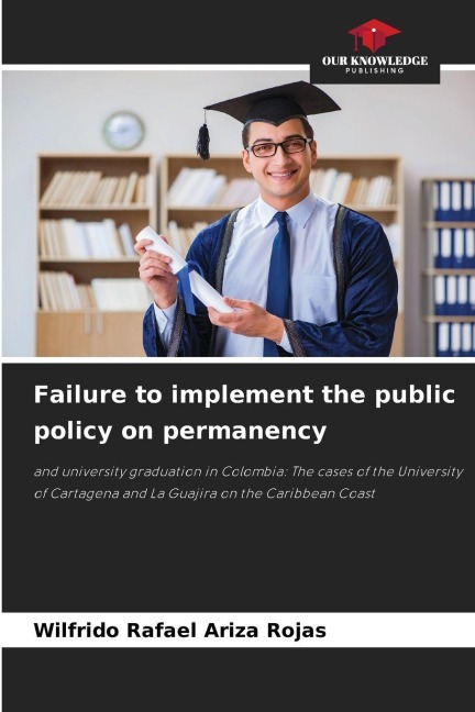Failure to implement the public policy on permanency: and university graduation in Colombia: The cases of the University of Cartagena and La Guajira on the Caribbean Coast