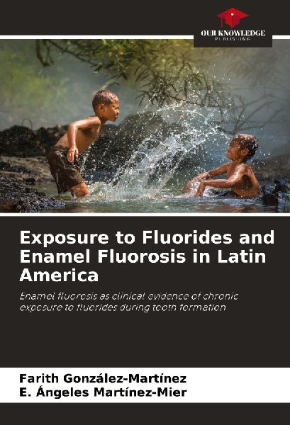Exposure to Fluorides and Enamel Fluorosis in Latin America: Enamel fluorosis as clinical evidence of chronic exposure to fluorides during tooth formation