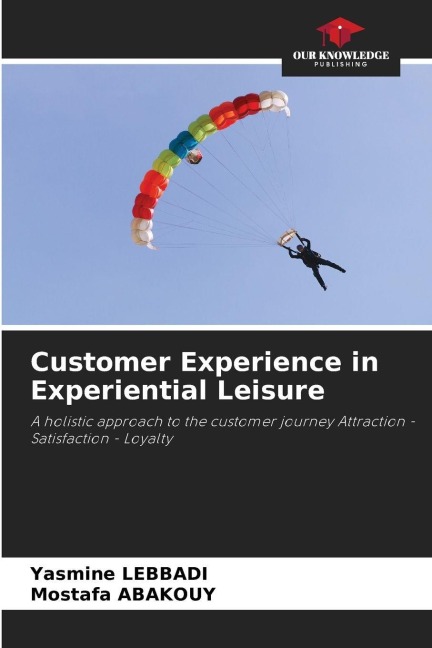 Customer Experience in Experiential Leisure: A holistic approach to the customer journey Attraction - Satisfaction - Loyalty