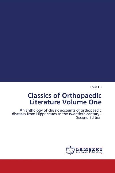 Classics of Orthopaedic Literature Volume One: An anthology of classic accounts of orthopaedic diseases from Hippocrates to the twentieth century - Second Edition