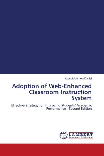 Adoption of Web-Enhanced Classroom Instruction System: Effective Strategy for Improving Students Academic Performance - Second Edition