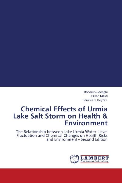Chemical Effects of Urmia Lake Salt Storm on Health & Environment: The Relationship between Lake Urmia Water- Level Fluctuation and Chemical Changes on Health Risks and Environment - Second Edition