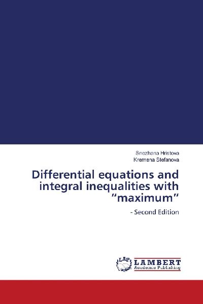 Differential equations and integral inequalities with maximum: - Second Edition