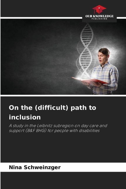 On the (difficult) path to inclusion: A study in the Leibnitz subregion on day care and support (B&F BHG) for people with disabilities