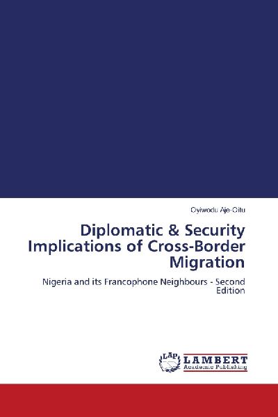 Diplomatic & Security Implications of Cross-Border Migration: Nigeria and its Francophone Neighbours - Second Edition