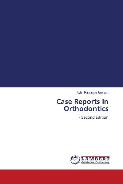 Case Reports in Orthodontics: - Second Edition