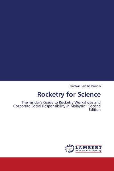 Rocketry for Science: The Insiders Guide to Rocketry Workshops and Corporate Social Responsibility in Malaysia - Second Edition