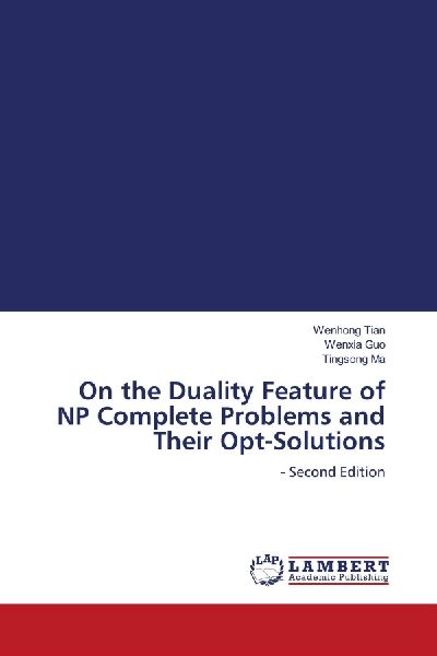 On the Duality Feature of NP Complete Problems and Their Opt-Solutions: - Second Edition