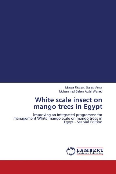 White scale insect on mango trees in Egypt: Improving an integrated programme for management White mango scale on mango trees in Egypt - Second Edition