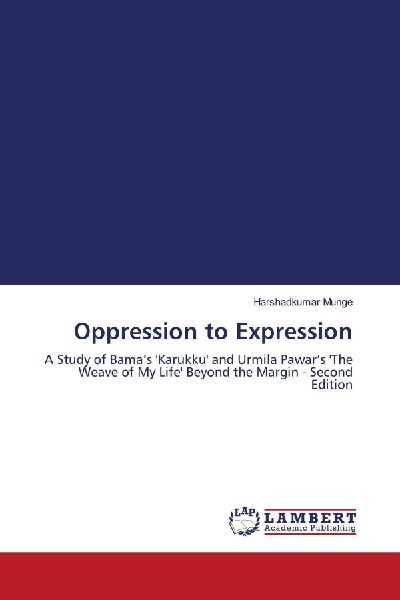 Oppression to Expression: A Study of Bamas Karukku and Urmila Pawars The Weave of My Life Beyond the Margin - Second Edition