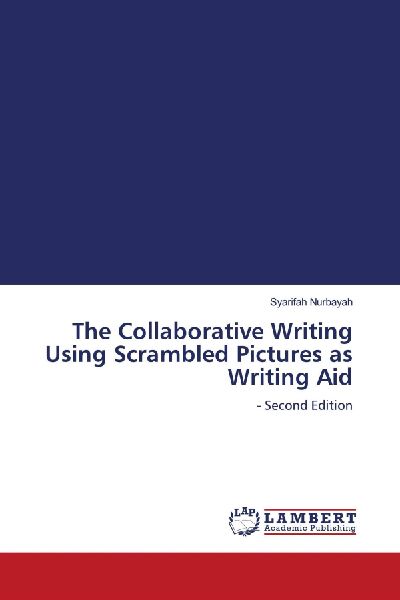 The Collaborative Writing Using Scrambled Pictures as Writing Aid: - Second Edition