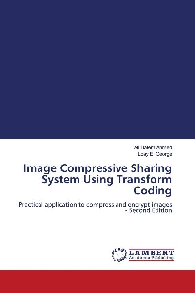 Image Compressive Sharing System Using Transform Coding: Practical application to compress and encrypt images - Second Edition