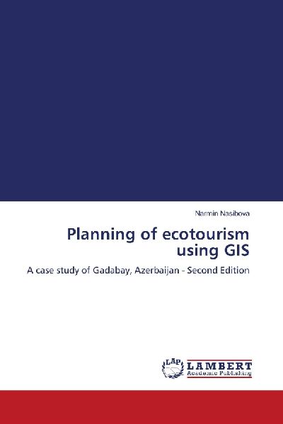 Planning of ecotourism using GIS: A case study of Gadabay, Azerbaijan - Second Edition