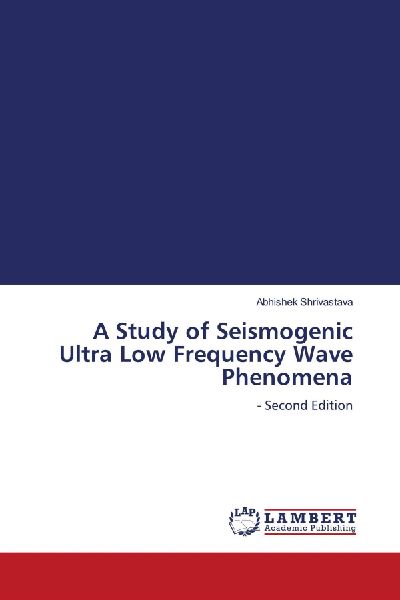 A Study of Seismogenic Ultra Low Frequency Wave Phenomena: - Second Edition