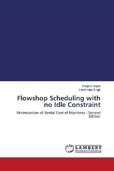 Flowshop Scheduling with no Idle Constraint: Minimization of Rental Cost of Machines - Second Edition