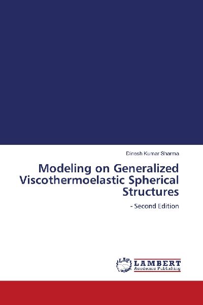Modeling on Generalized Viscothermoelastic Spherical Structures: - Second Edition
