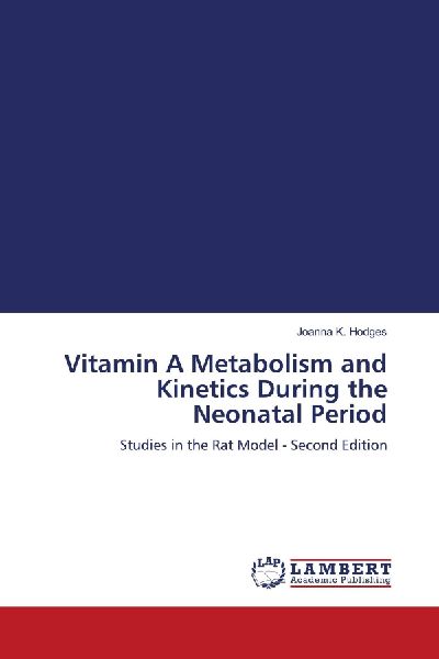 Vitamin A Metabolism and Kinetics During the Neonatal Period: Studies in the Rat Model - Second Edition