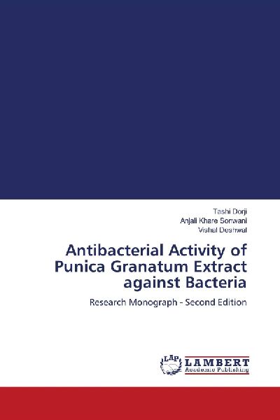 Antibacterial Activity of Punica Granatum Extract against Bacteria: Research Monograph - Second Edition