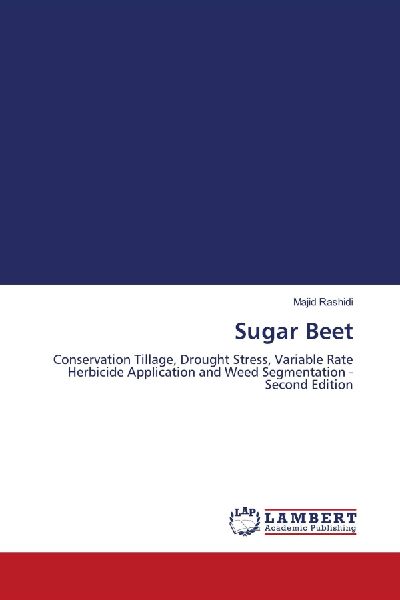 Sugar Beet: Conservation Tillage, Drought Stress, Variable Rate Herbicide Application and Weed Segmentation - Second Edition