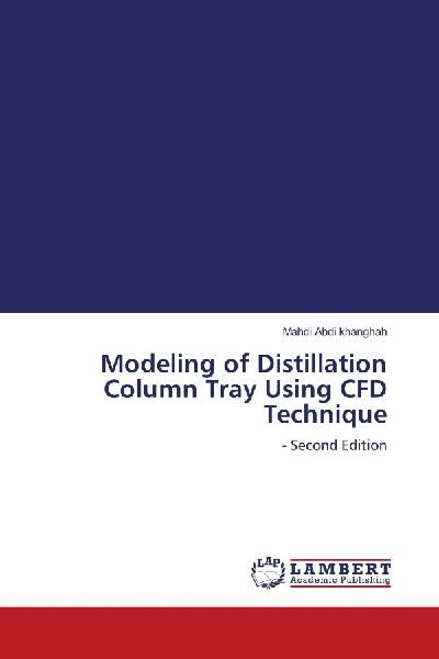 Modeling of Distillation Column Tray Using CFD Technique: - Second Edition