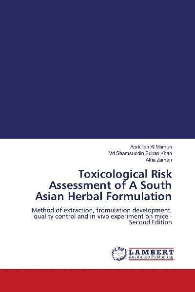 Toxicological Risk Assessment of A South Asian Herbal Formulation: Method of extraction, fromulation development, quality control and in-vivo experiment on mice - Second Edition