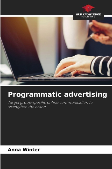 Programmatic advertising: Target group-specific online communication to strengthen the brand