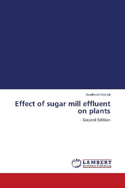 Effect of sugar mill effluent on plants: - Second Edition