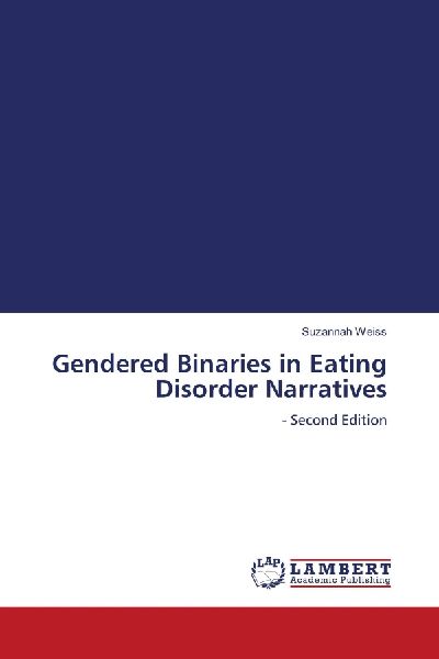 Gendered Binaries in Eating Disorder Narratives: - Second Edition