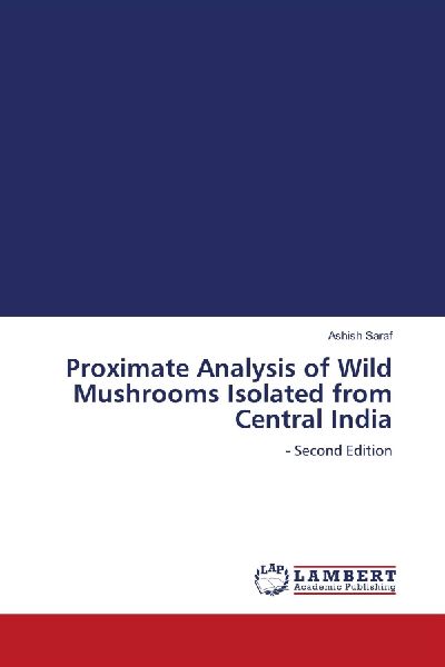 Proximate Analysis of Wild Mushrooms Isolated from Central India: - Second Edition
