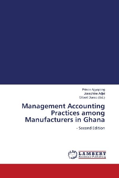 Management Accounting Practices among Manufacturers in Ghana: - Second Edition