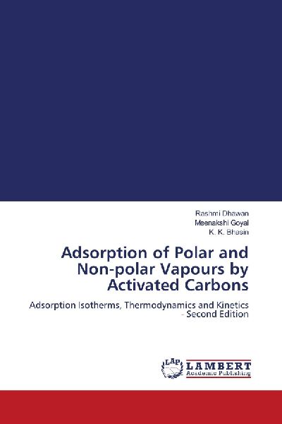 Adsorption of Polar and Non-polar Vapours by Activated Carbons: Adsorption Isotherms, Thermodynamics and Kinetics - Second Edition