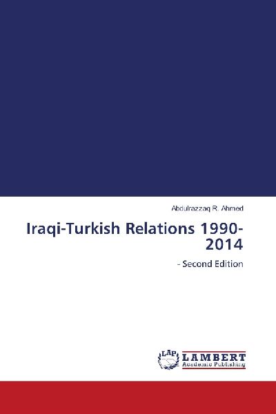 Iraqi-Turkish Relations 1990-2014: - Second Edition