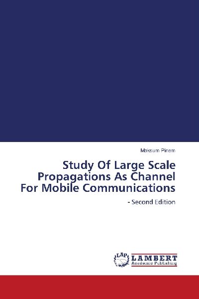 Study Of Large Scale Propagations As Channel For Mobile Communications: - Second Edition