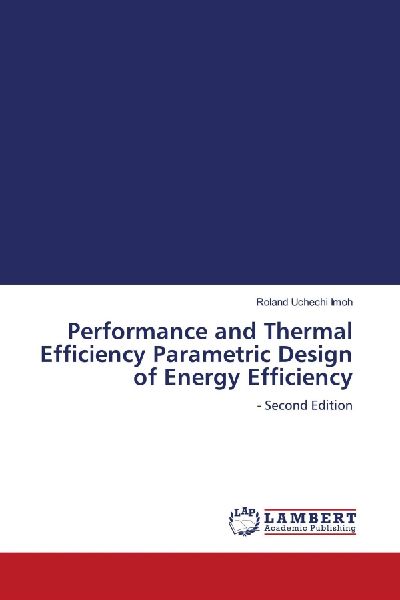 Performance and Thermal Efficiency Parametric Design of Energy Efficiency: - Second Edition