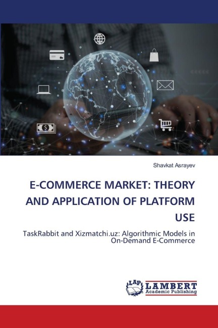 E-COMMERCE MARKET: THEORY AND APPLICATION OF PLATFORM USE: TaskRabbit and Xizmatchi.uz: Algorithmic Models in On-Demand E-Commerce