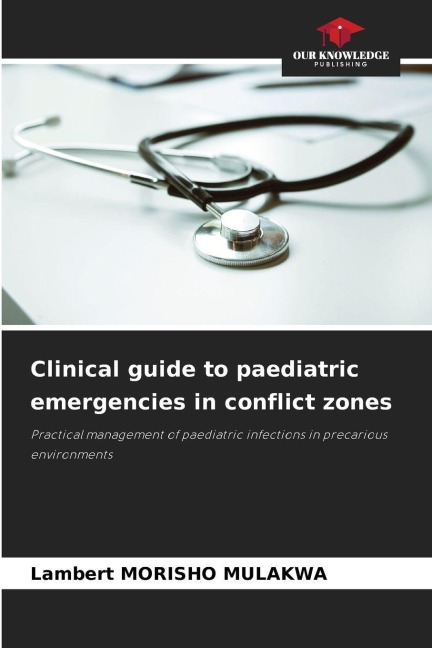 Clinical guide to paediatric emergencies in conflict zones: Practical management of paediatric infections in precarious environments