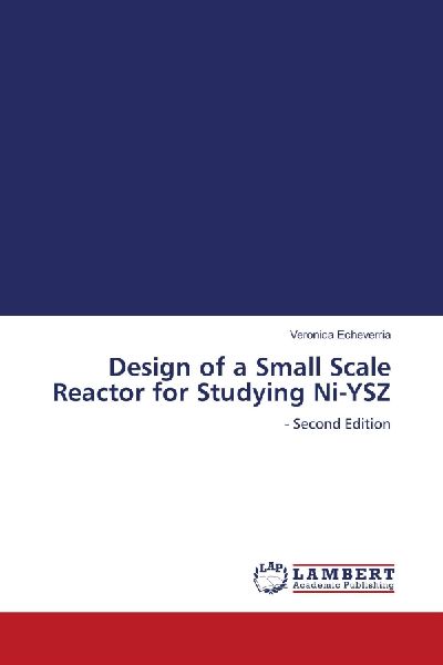 Design of a Small Scale Reactor for Studying Ni-YSZ: - Second Edition