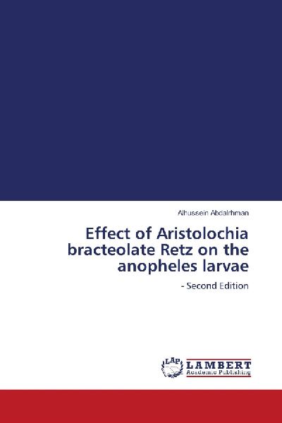 Effect of Aristolochia bracteolate Retz on the anopheles larvae: - Second Edition