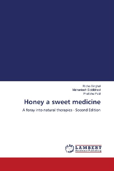 Honey a sweet medicine: A foray into natural therapies - Second Edition