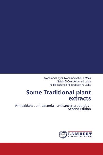Some Traditional plant extracts: Antioxidant , antibacterial, anticancer properties - Second Edition