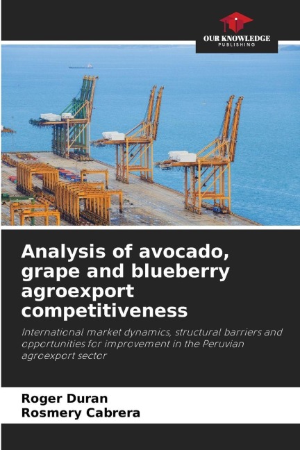 Analysis of avocado, grape and blueberry agroexport competitiveness: International market dynamics, structural barriers and opportunities for improvement in the Peruvian agroexport sector