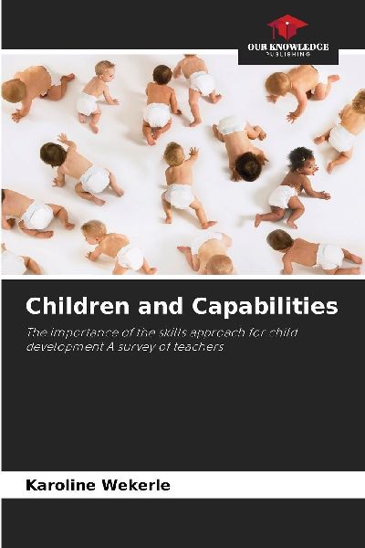 Children and Capabilities: The importance of the skills approach for child development A survey of teachers