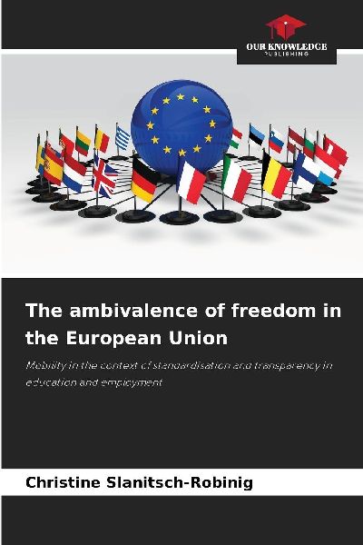 The ambivalence of freedom in the European Union: Mobility in the context of standardisation and transparency in education and employment