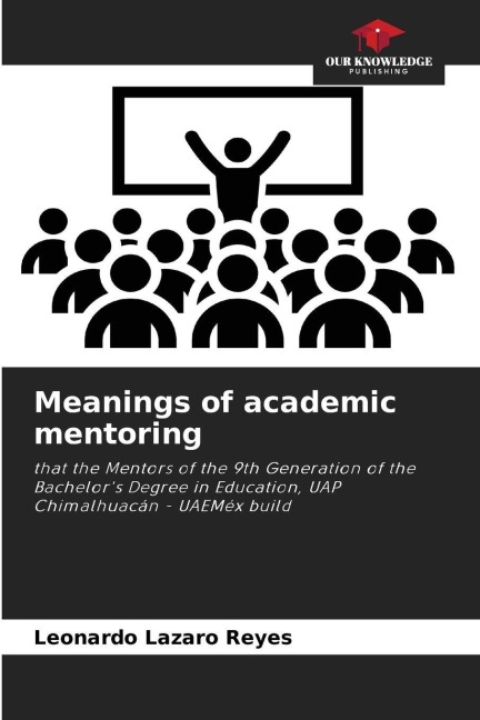 Meanings of academic mentoring: that the Mentors of the 9th Generation of the Bachelors Degree in Education, UAP Chimalhuacán - UAEMéx build