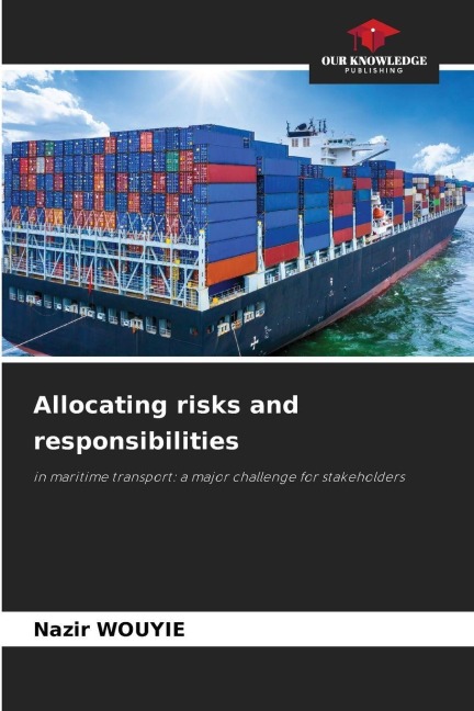Allocating risks and responsibilities: in maritime transport: a major challenge for stakeholders