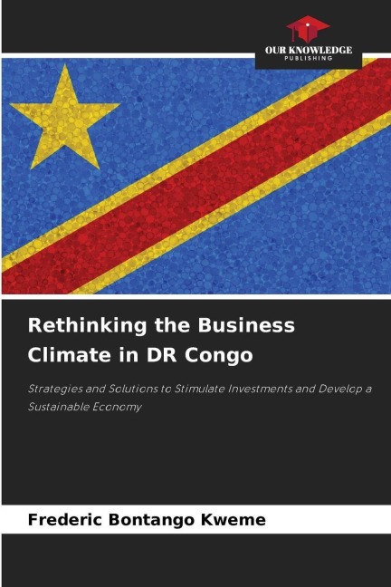Rethinking the Business Climate in DR Congo: Strategies and Solutions to Stimulate Investments and Develop a Sustainable Economy
